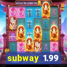 subway 1.99